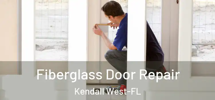  Fiberglass Door Repair Kendall West-FL